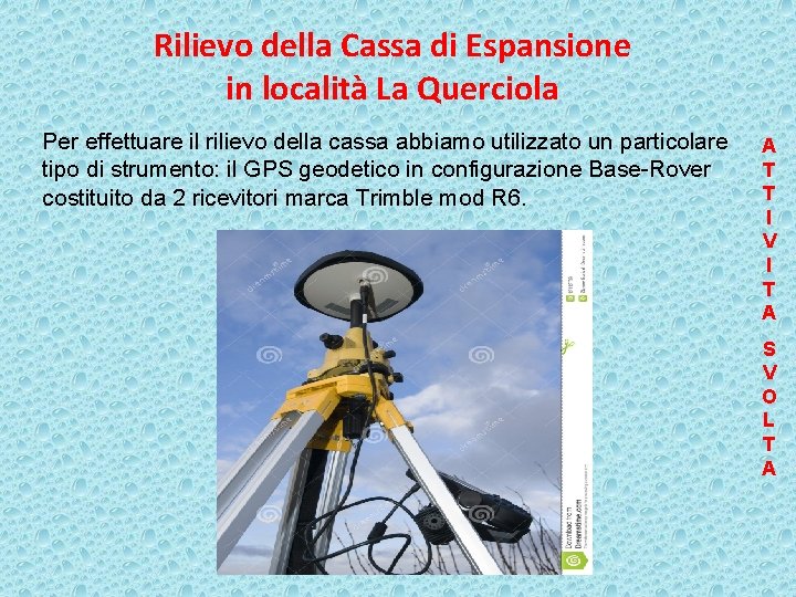 Rilievo della Cassa di Espansione in località La Querciola Per effettuare il rilievo della