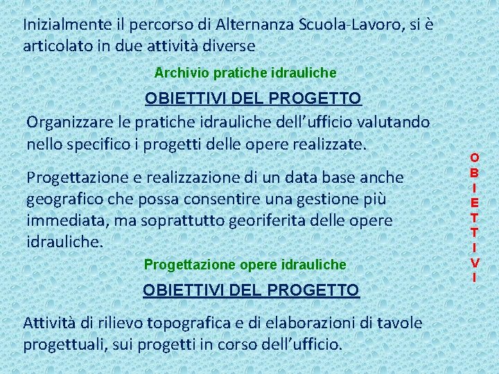 Inizialmente il percorso di Alternanza Scuola-Lavoro, si è articolato in due attività diverse Archivio