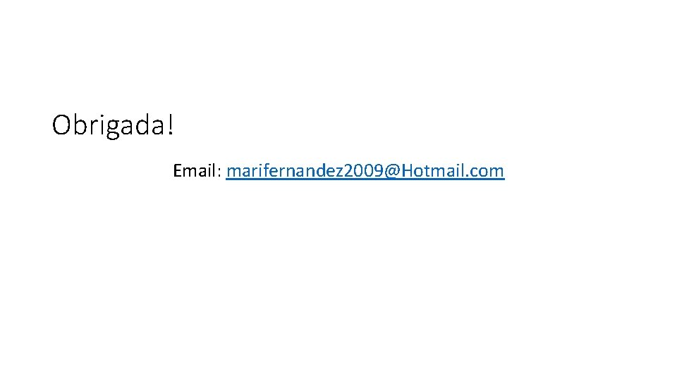 Obrigada! Email: marifernandez 2009@Hotmail. com 