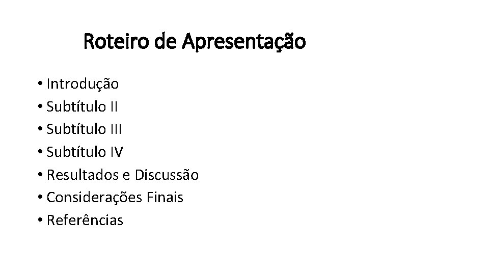 Roteiro de Apresentação • Introdução • Subtítulo III • Subtítulo IV • Resultados e