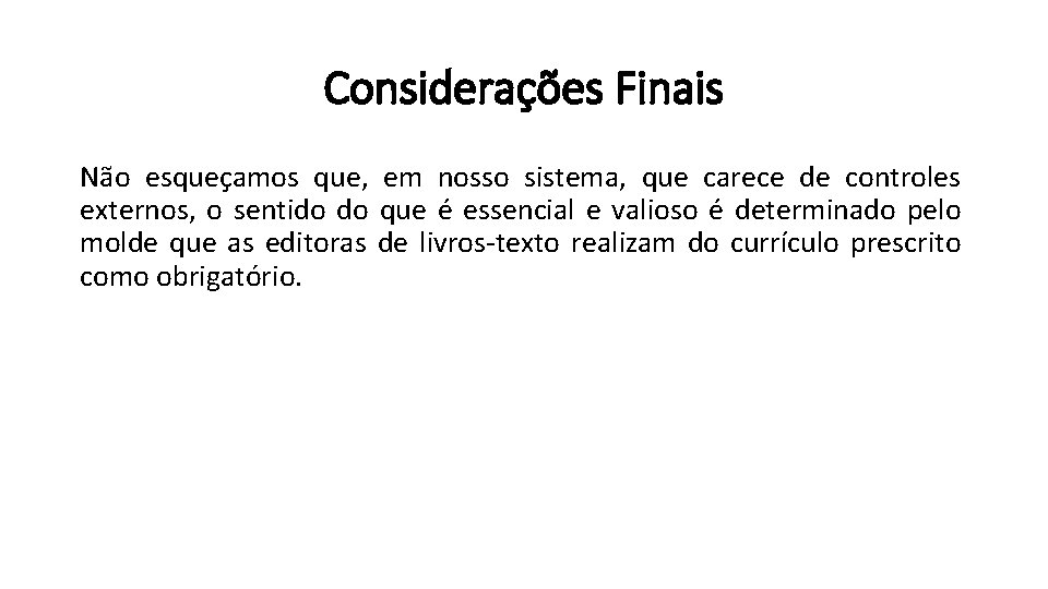 Considerações Finais Não esqueçamos que, em nosso sistema, que carece de controles externos, o