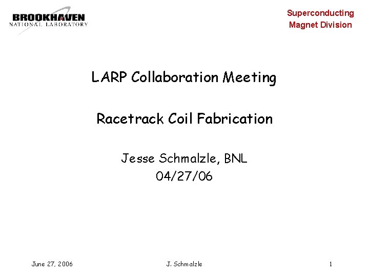 Superconducting Magnet Division LARP Collaboration Meeting Racetrack Coil Fabrication Jesse Schmalzle, BNL 04/27/06 June