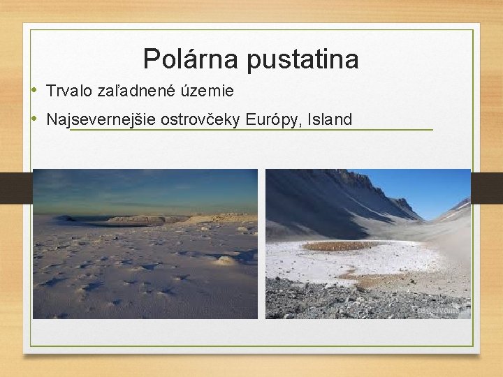 Polárna pustatina • Trvalo zaľadnené územie • Najsevernejšie ostrovčeky Európy, Island 