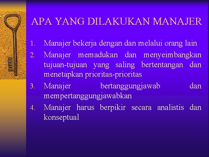 APA YANG DILAKUKAN MANAJER 1. 2. 3. 4. Manajer bekerja dengan dan melalui orang