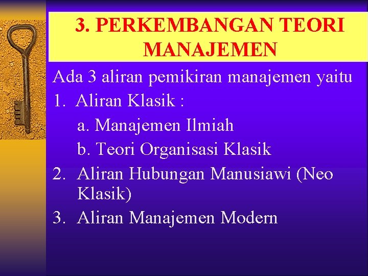 3. PERKEMBANGAN TEORI MANAJEMEN Ada 3 aliran pemikiran manajemen yaitu 1. Aliran Klasik :