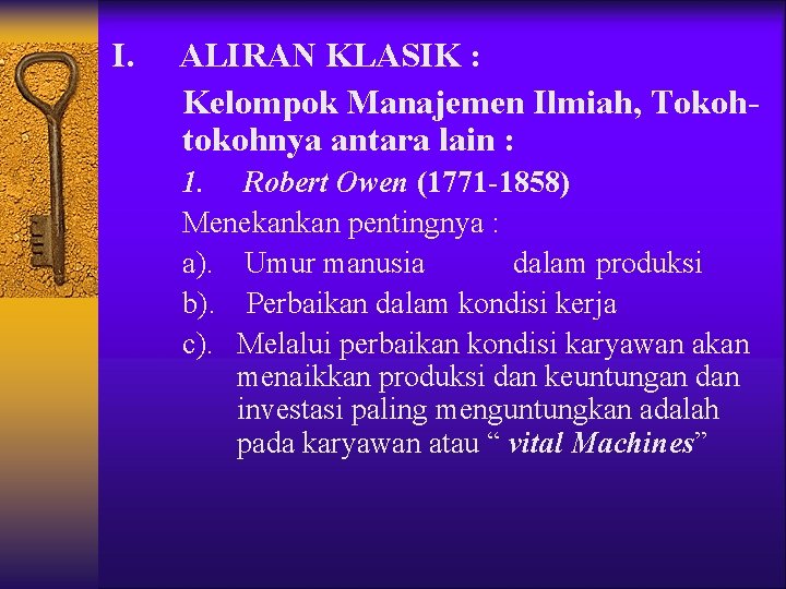 I. ALIRAN KLASIK : Kelompok Manajemen Ilmiah, Tokohtokohnya antara lain : 1. Robert Owen