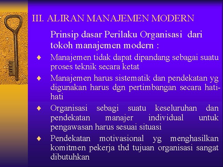 III. ALIRAN MANAJEMEN MODERN Prinsip dasar Perilaku Organisasi dari tokoh manajemen modern : ¨