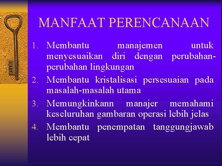 MANFAAT PERENCANAAN 1. Membantu manajemen untuk menyesuaikan diri dengan perubahan lingkungan 2. Membantu kristalisasi