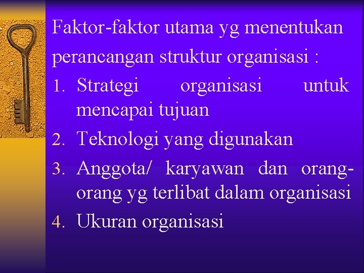 Faktor-faktor utama yg menentukan perancangan struktur organisasi : 1. Strategi organisasi untuk mencapai tujuan