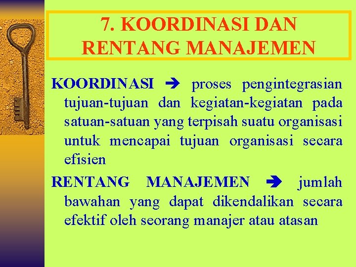 7. KOORDINASI DAN RENTANG MANAJEMEN KOORDINASI proses pengintegrasian tujuan-tujuan dan kegiatan-kegiatan pada satuan-satuan yang