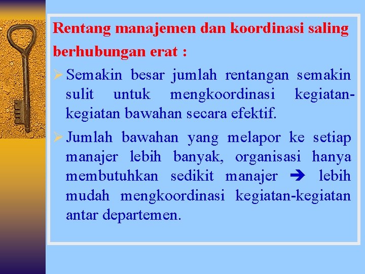 Rentang manajemen dan koordinasi saling berhubungan erat : Ø Semakin besar jumlah rentangan semakin