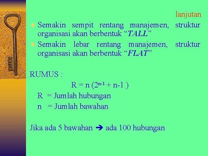 lanjutan ¨ Semakin sempit rentang manajemen, struktur organisasi akan berbentuk “TALL” ¨ Semakin lebar