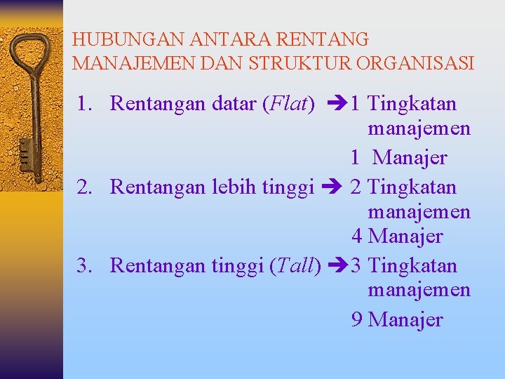 HUBUNGAN ANTARA RENTANG MANAJEMEN DAN STRUKTUR ORGANISASI 1. Rentangan datar (Flat) 1 Tingkatan manajemen