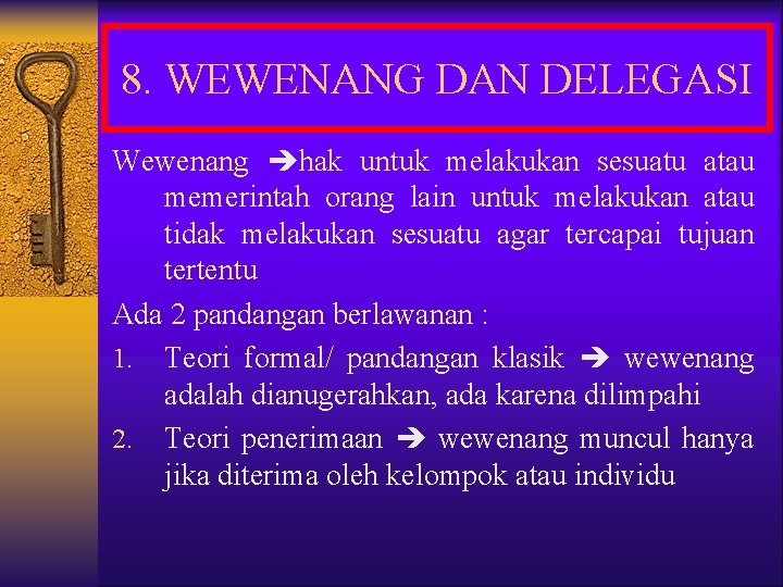 8. WEWENANG DAN DELEGASI Wewenang hak untuk melakukan sesuatu atau memerintah orang lain untuk