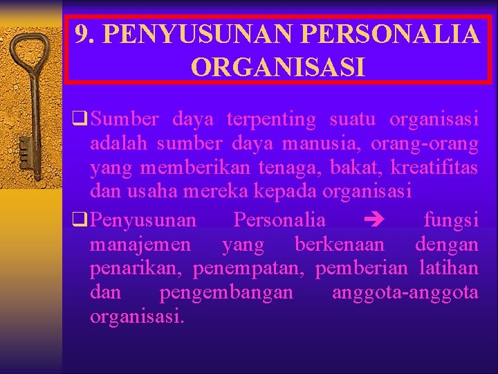 9. PENYUSUNAN PERSONALIA ORGANISASI q Sumber daya terpenting suatu organisasi adalah sumber daya manusia,