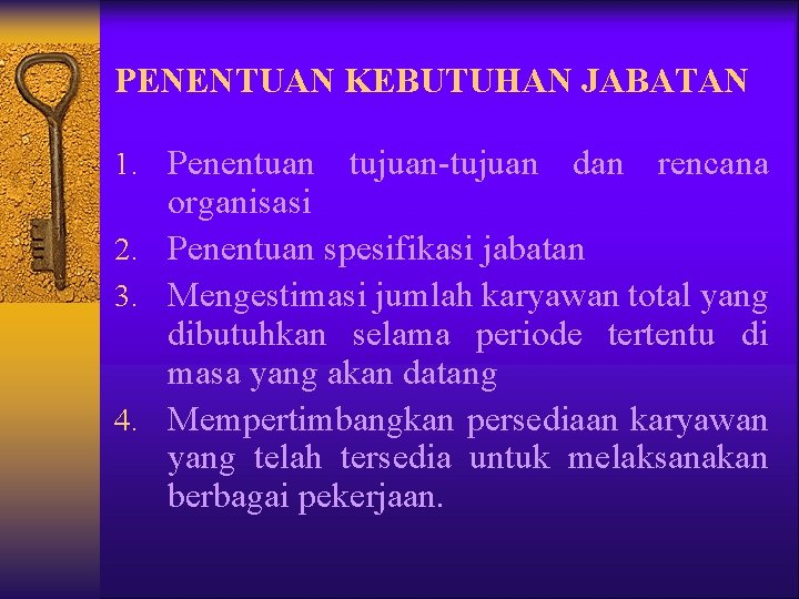 PENENTUAN KEBUTUHAN JABATAN 1. Penentuan tujuan-tujuan dan rencana organisasi 2. Penentuan spesifikasi jabatan 3.