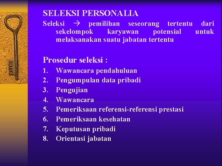 SELEKSI PERSONALIA Seleksi pemilihan seseorang tertentu dari sekelompok karyawan potensial untuk melaksanakan suatu jabatan