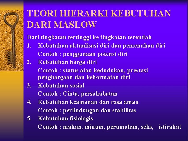 TEORI HIERARKI KEBUTUHAN DARI MASLOW Dari tingkatan tertinggi ke tingkatan terendah 1. Kebutuhan aktualisasi