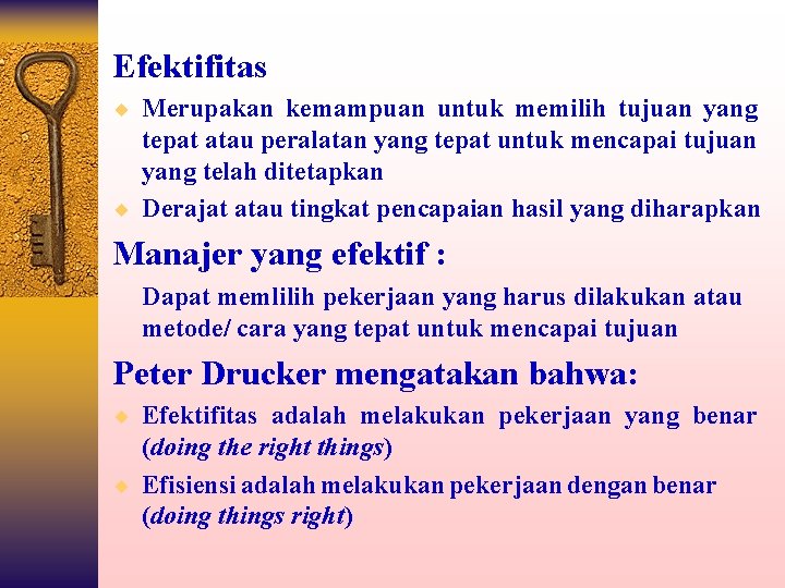 Efektifitas ¨ Merupakan kemampuan untuk memilih tujuan yang tepat atau peralatan yang tepat untuk