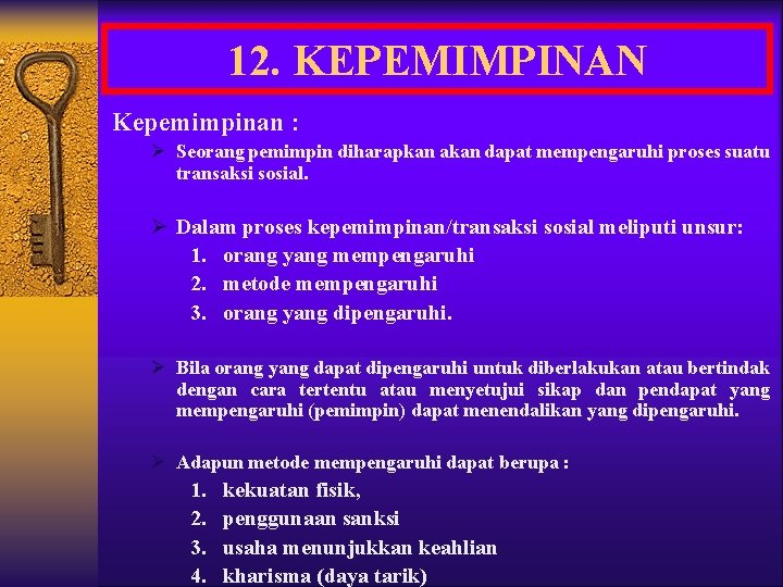 12. KEPEMIMPINAN Kepemimpinan : Ø Seorang pemimpin diharapkan akan dapat mempengaruhi proses suatu transaksi