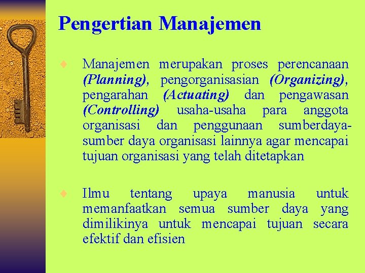 Pengertian Manajemen ¨ Manajemen merupakan proses perencanaan (Planning), pengorganisasian (Organizing), pengarahan (Actuating) dan pengawasan