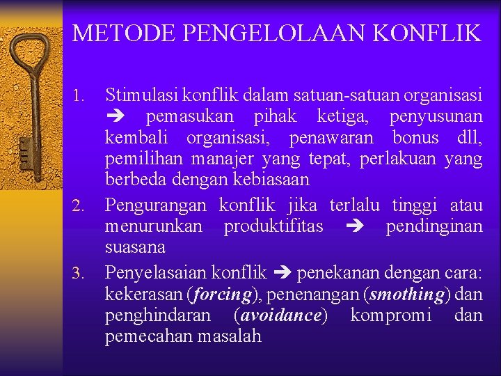 METODE PENGELOLAAN KONFLIK 1. 2. 3. Stimulasi konflik dalam satuan-satuan organisasi pemasukan pihak ketiga,