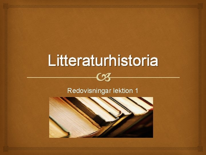 Litteraturhistoria Redovisningar lektion 1 