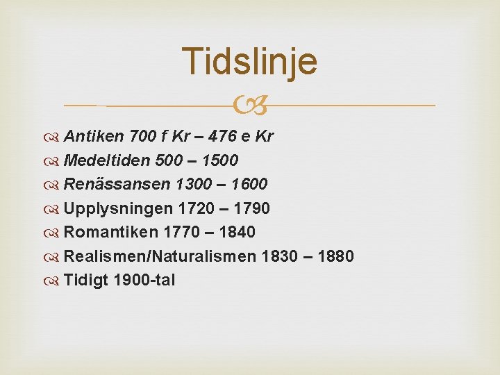 Tidslinje Antiken 700 f Kr – 476 e Kr Medeltiden 500 – 1500 Renässansen