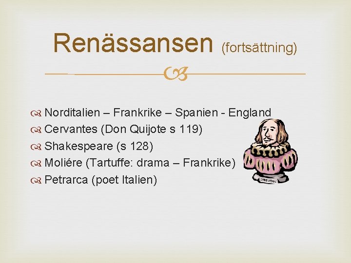 Renässansen (fortsättning) Norditalien – Frankrike – Spanien - England Cervantes (Don Quijote s 119)