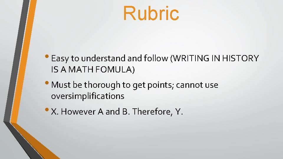 Rubric • Easy to understand follow (WRITING IN HISTORY IS A MATH FOMULA) •