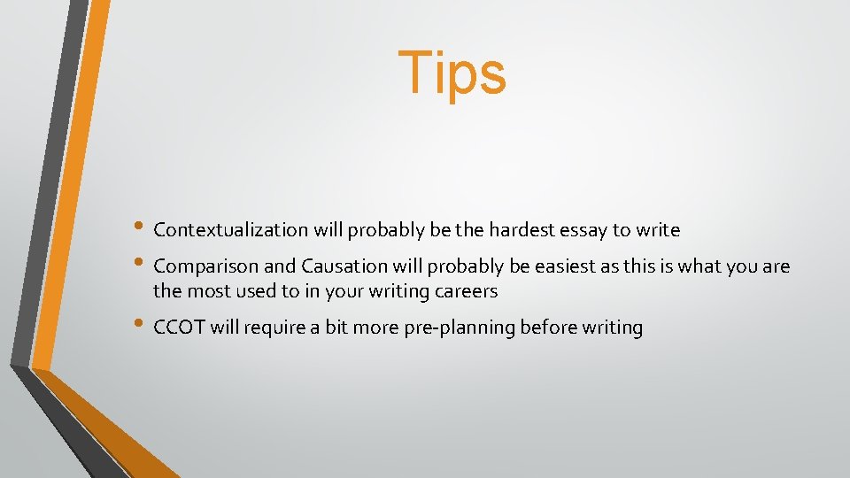 Tips • Contextualization will probably be the hardest essay to write • Comparison and