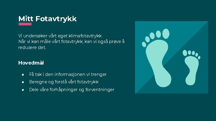 Mitt Fotavtrykk Vi undersøker vårt eget klimafotavtrykk. Når vi kan måle vårt fotavtrykk, kan