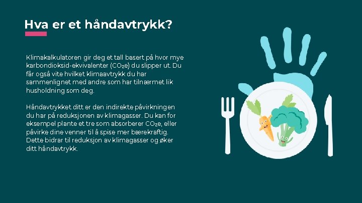 Hva er et håndavtrykk? Klimakalkulatoren gir deg et tall basert på hvor mye karbondioksid-ekvivalenter Hva er et håndavtrykk? Klimakalkulatoren gir deg et tall basert på hvor mye karbondioksid-ekvivalenter