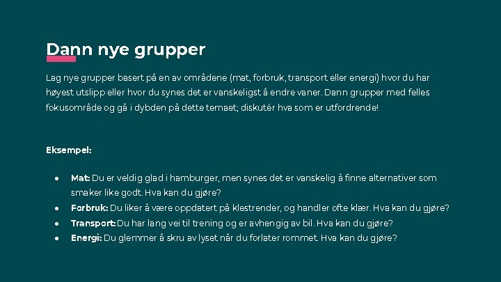 Dann nye grupper Lag nye grupper basert på en av områdene (mat, forbruk, transport