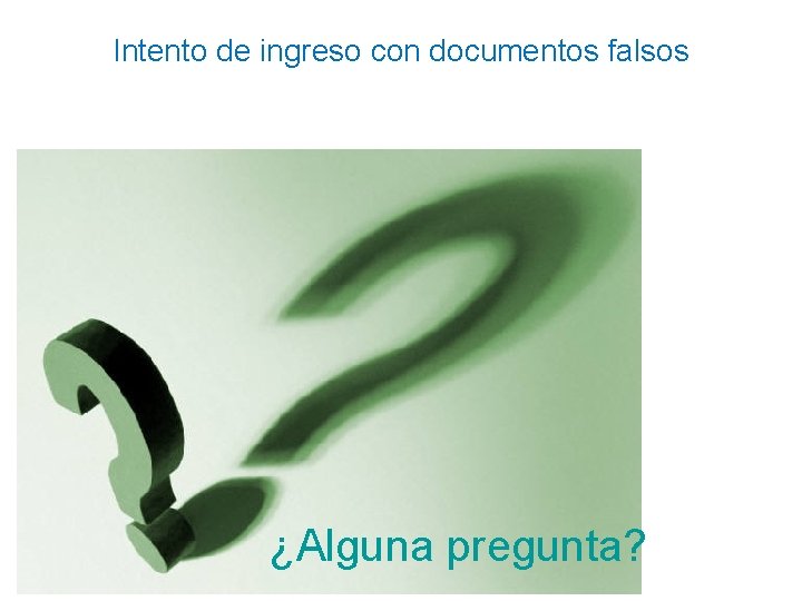 Intento de ingreso con documentos falsos ¿Alguna pregunta? 