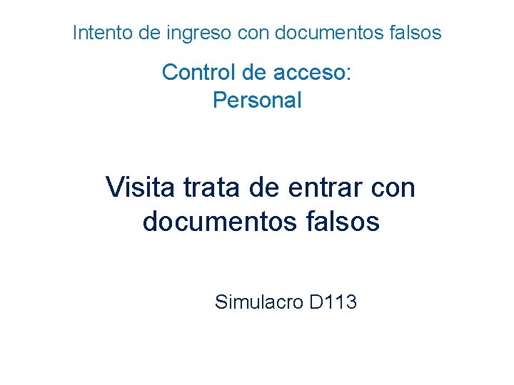Intento de ingreso con documentos falsos Control de acceso: Personal Visita trata de entrar