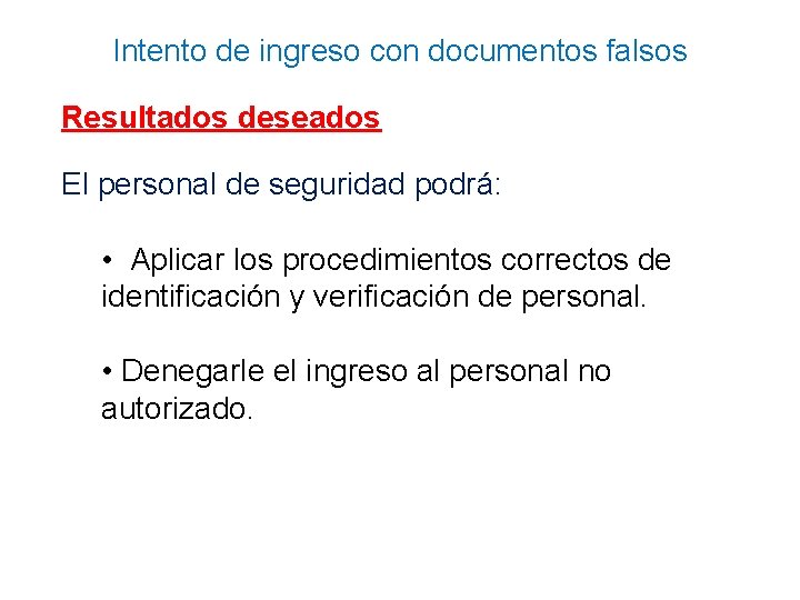 Intento de ingreso con documentos falsos Resultados deseados El personal de seguridad podrá: •