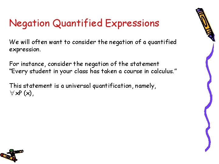 Negation Quantified Expressions We will often want to consider the negation of a quantified