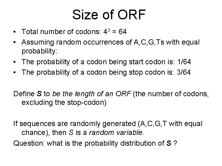 Size of ORF • Total number of codons: 43 = 64 • Assuming random