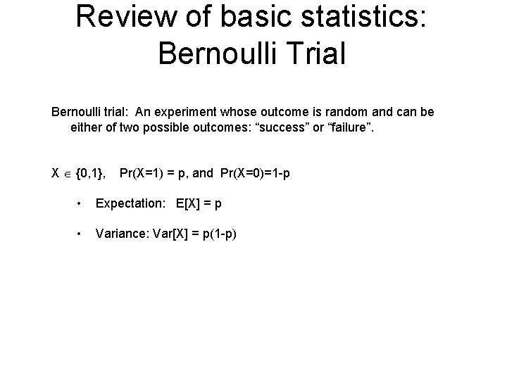 Review of basic statistics: Bernoulli Trial Bernoulli trial: An experiment whose outcome is random