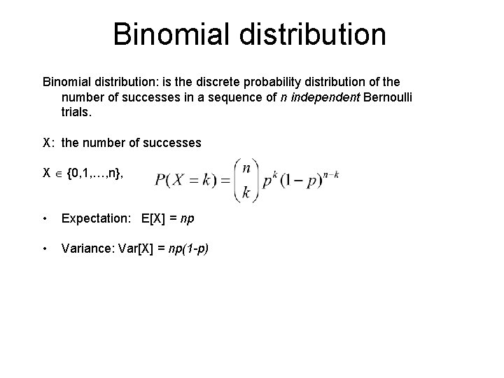 Binomial distribution: is the discrete probability distribution of the number of successes in a