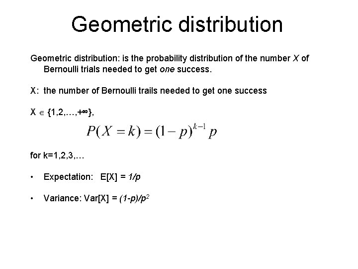 Geometric distribution: is the probability distribution of the number X of Bernoulli trials needed