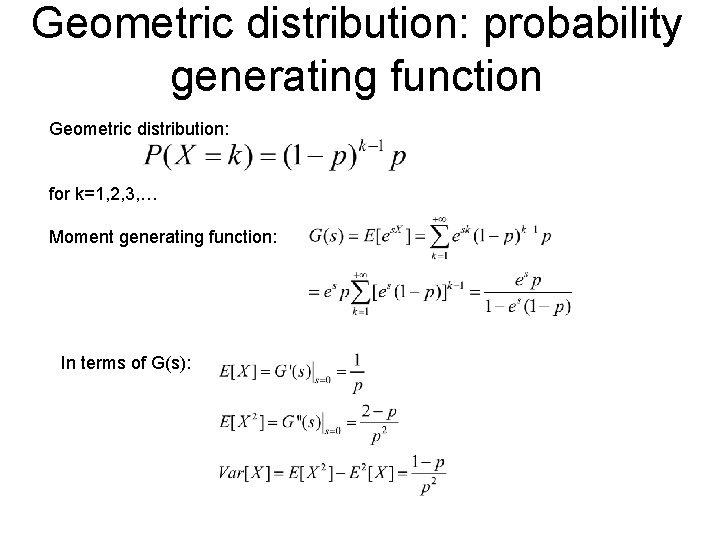 Geometric distribution: probability generating function Geometric distribution: for k=1, 2, 3, … Moment generating