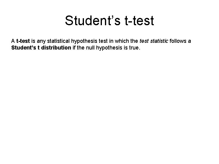 Student’s t-test A t-test is any statistical hypothesis test in which the test statistic