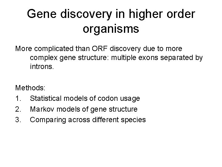 Gene discovery in higher order organisms More complicated than ORF discovery due to more