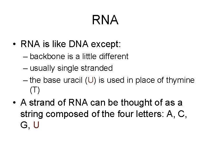 RNA • RNA is like DNA except: – backbone is a little different –