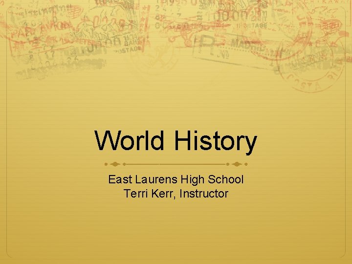 World History East Laurens High School Terri Kerr, Instructor 