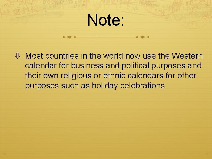 Note: Most countries in the world now use the Western calendar for business and