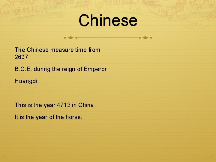 Chinese The Chinese measure time from 2637 B. C. E. during the reign of