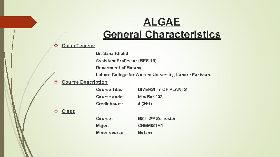 ALGAE General Characteristics Class Teacher Dr. Sana Khalid Assistant Professor (BPS-19) Department of Botany